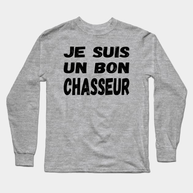 Je suis un bon chasseur (Les Inconnus) - I'm a good hunter / black text Long Sleeve T-Shirt by Babush-kat